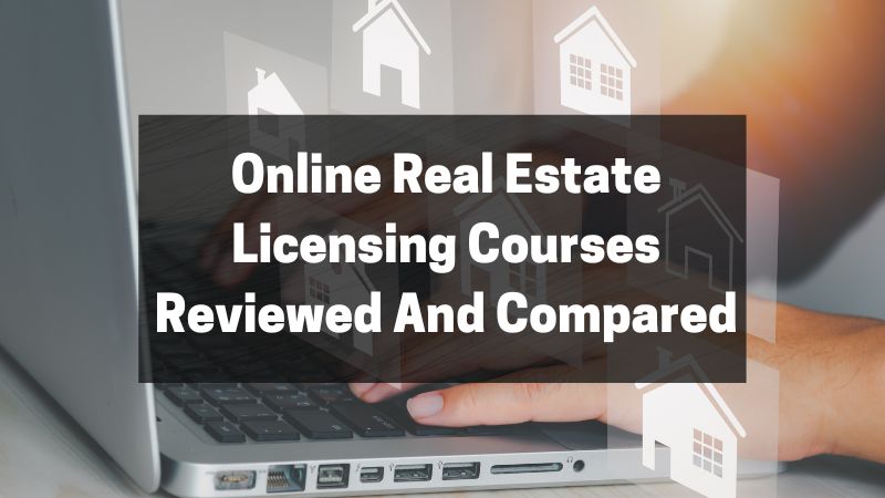 Online Real Estate Licensing Courses Reviewed And Compared