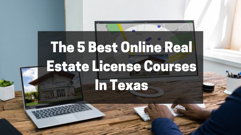 The 5 Best Online Real Estate License Courses In Texas