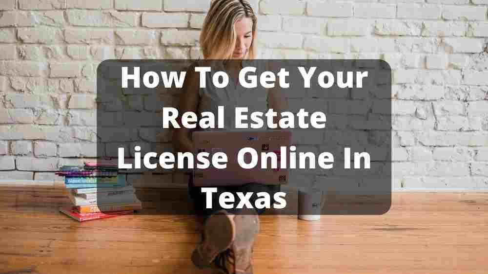 How To Get Your Real Estate License Online In Texas