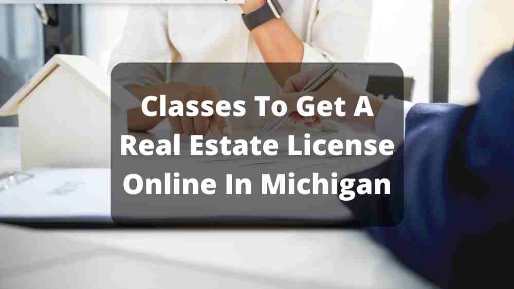 Classes To Get A Real Estate License Online In Michigan