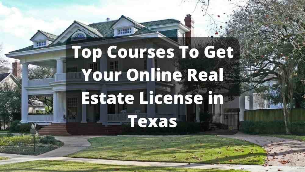 Comparing The Top Courses To Get Your Online Real Estate License in Texas