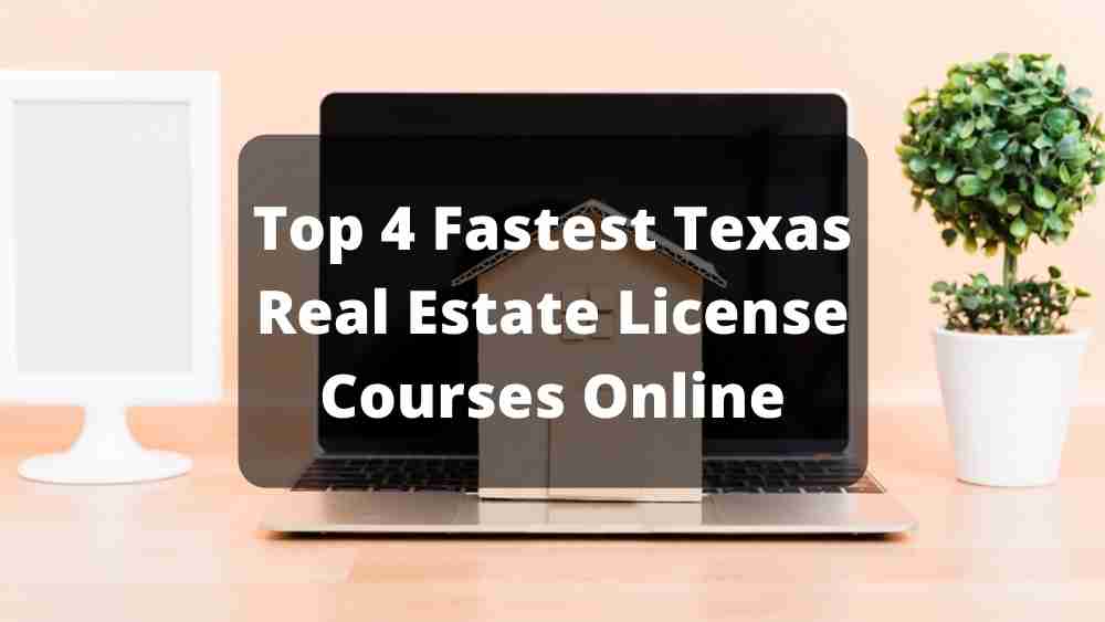 Top 4 Fastest Texas Real Estate License Courses Online