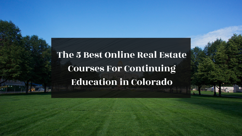The 5 Best Online Real Estate Courses For Continuing Education in Colorado featured image