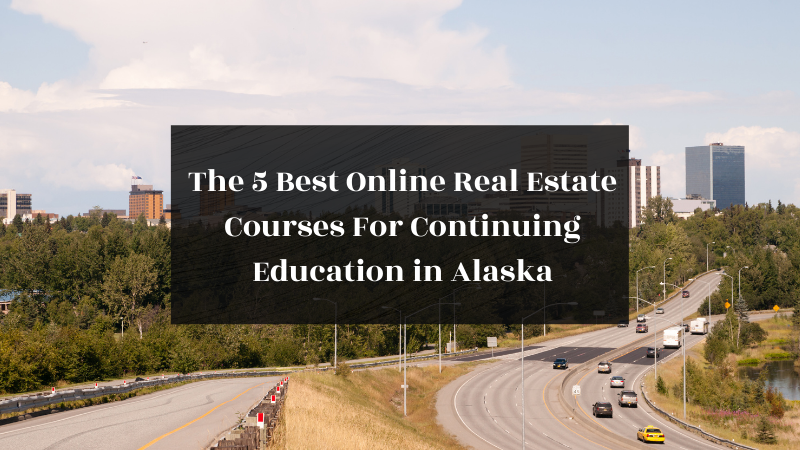 The 5 Best Online Real Estate Courses For Continuing Education in Alaska featured image