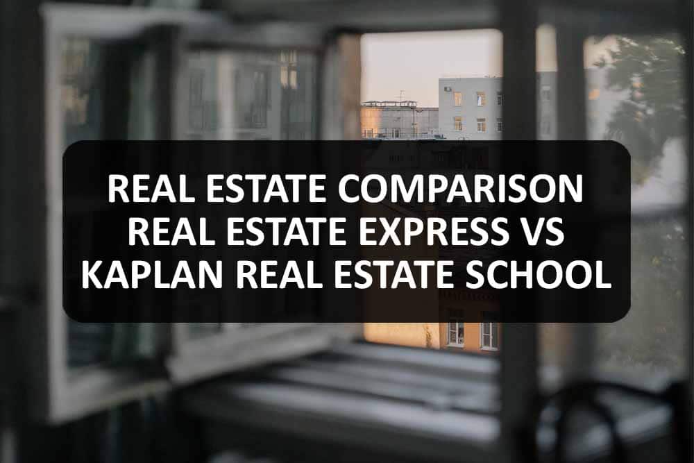 Real Estate Comparison - Real Estate Express vs Kaplan Real Estate School