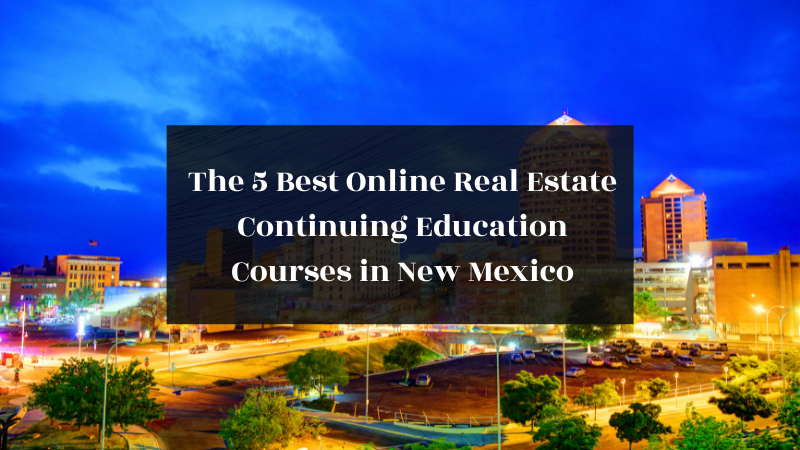 The 5 Best Online Real Estate Continuing Education Courses in New Mexico featured image