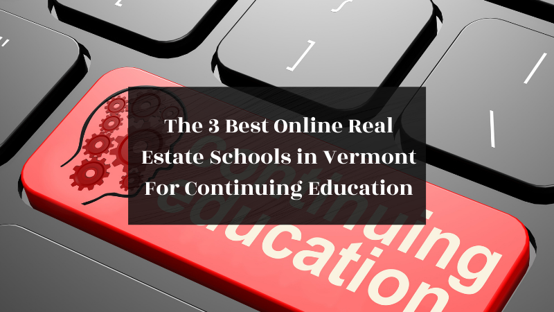 3 Best Online Real Estate Schools in Vermont For Continuing Education featured image