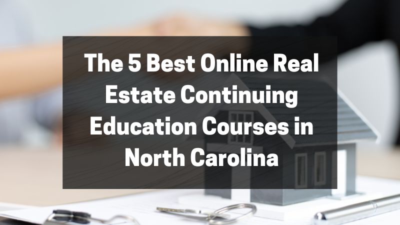The 5 Best Online Real Estate Continuing Education Courses in North Carolina