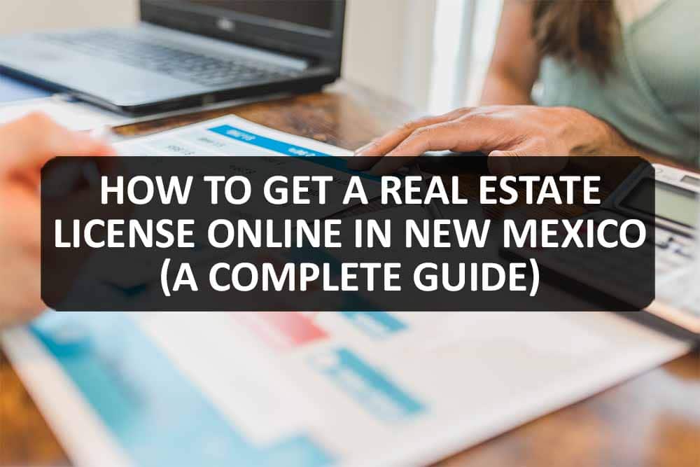 How to Get a Real Estate License Online in New Mexico