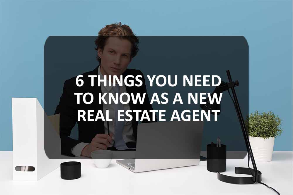 6 Things You Need to Know as a New Real Estate Agent