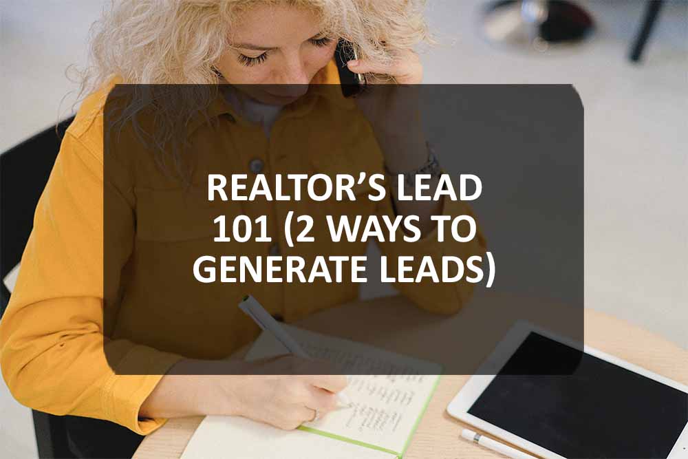 Realtor’s Lead 101 (2 Ways to Generate Leads)