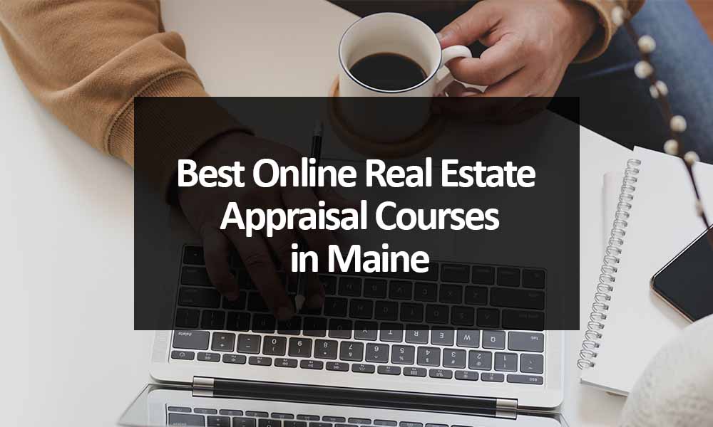 The Best Online Real Estate Appraisal Courses in Maine
