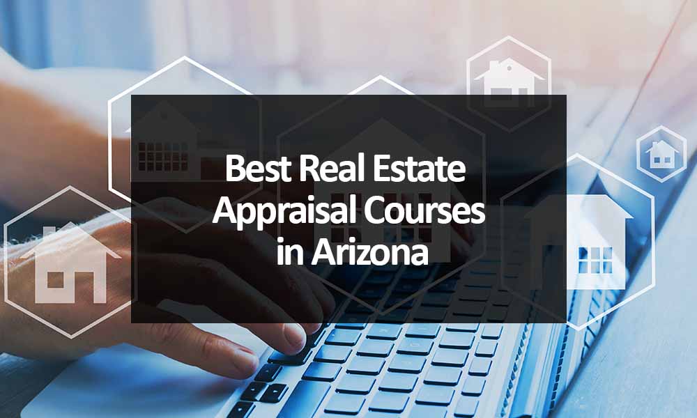 The Best Real Estate Appraisal Courses in Arizona