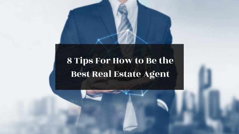 8 Tips For How to Be the Best Real Estate Agent featured image