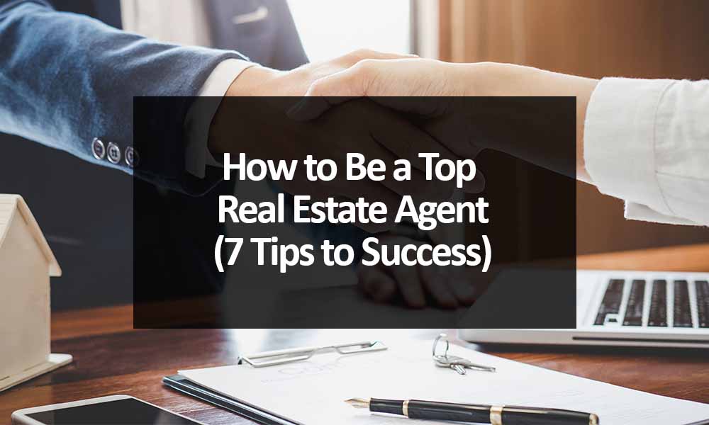 How to Be a Top Real Estate Agent