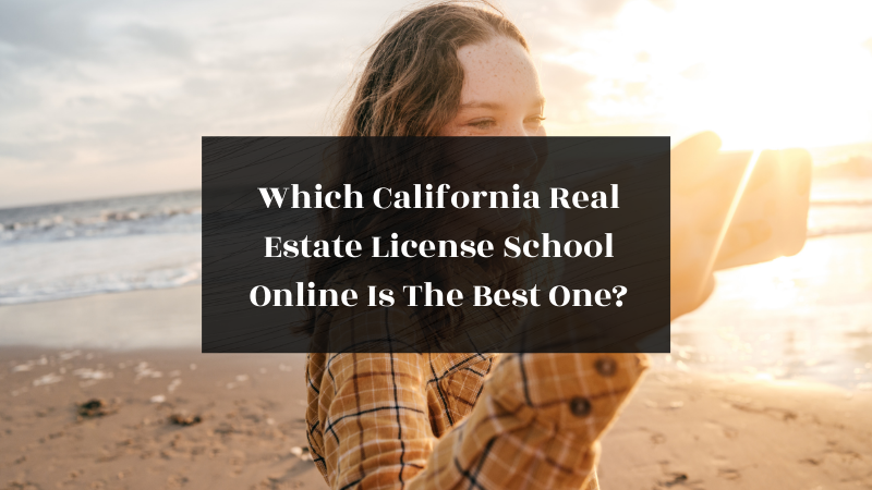 Which California Real Estate License School Online Is The Best One in 2022? featured image?