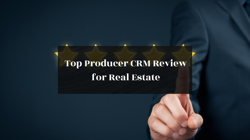 Top Producer CRM Review for Real Estate featured image