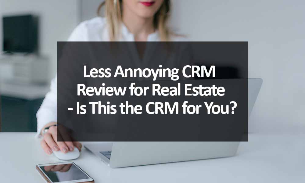 Less Annoying CRM Review for Real Estate
