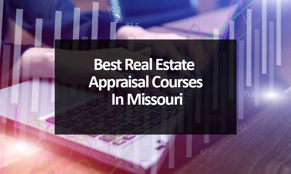 The Best Real Estate Appraisal Courses In Missouri