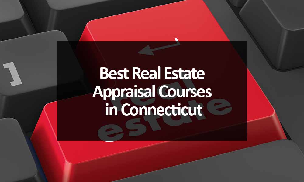 The Best Real Estate Appraisal Courses in Connecticut