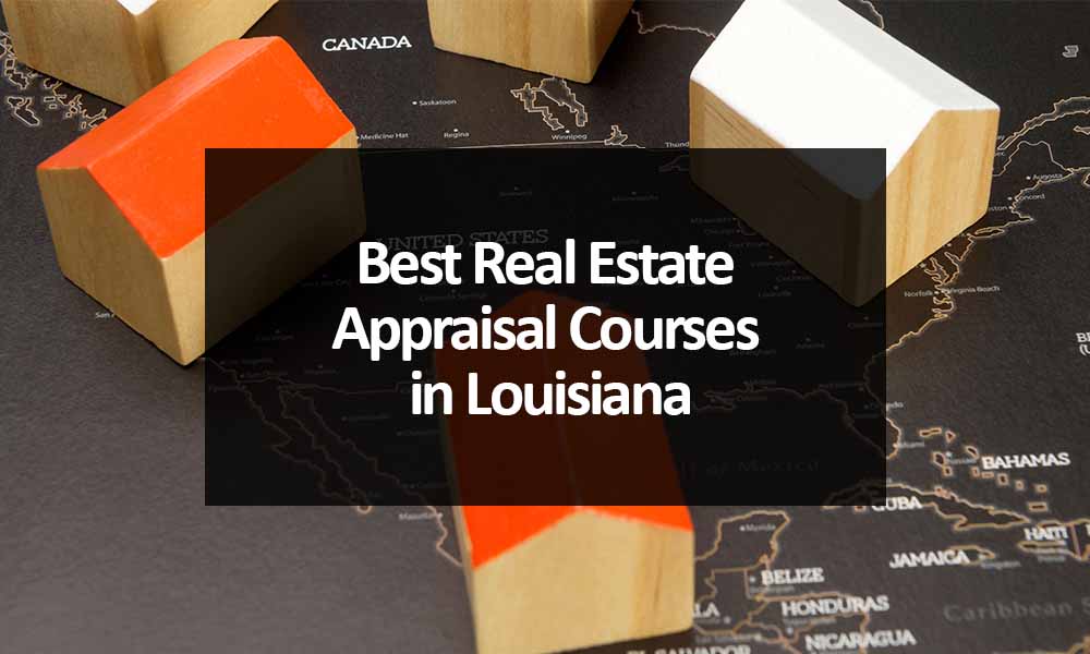 The Best Real Estate Appraisal Courses in Louisiana