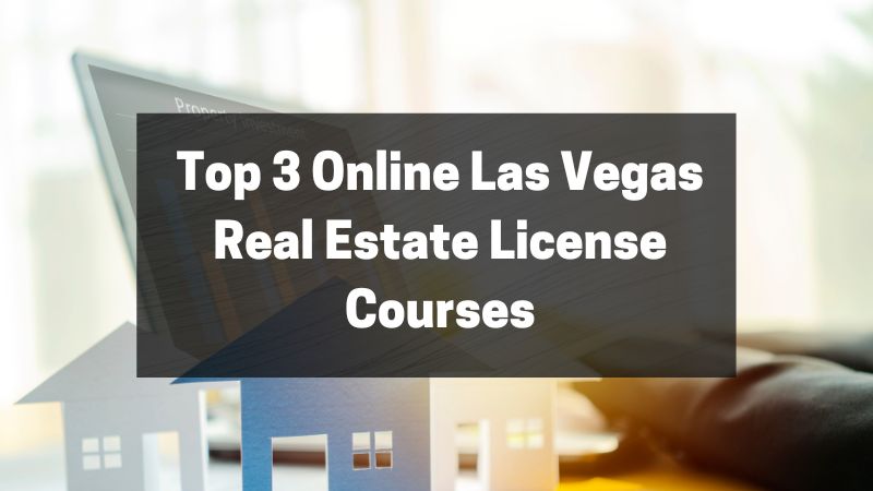 Top 3 Online Las Vegas Real Estate License Courses