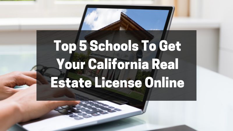Top 5 Schools To Get Your California Real Estate License Online
