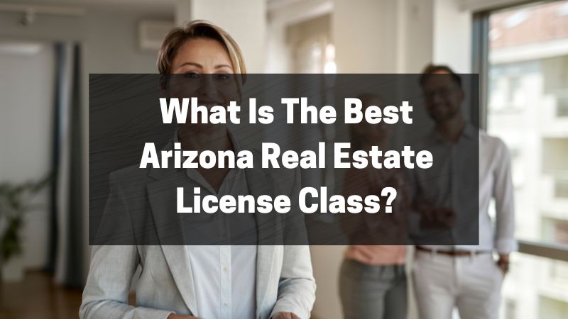 What Is The Best Arizona Real Estate License Class