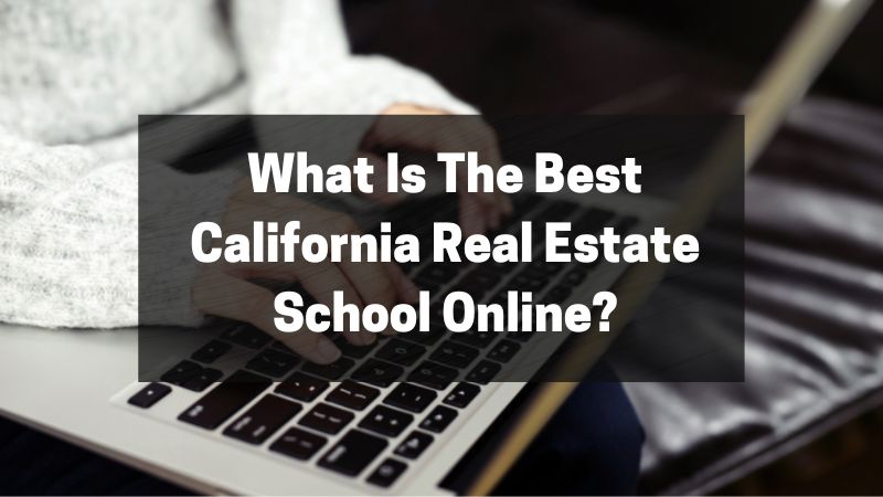 What Is The Best California Real Estate School Online