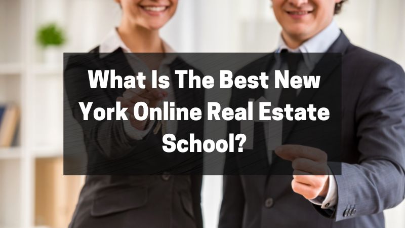 What Is The Best New York Online Real Estate School