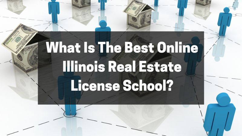 What Is The Best Online Illinois Real Estate License School