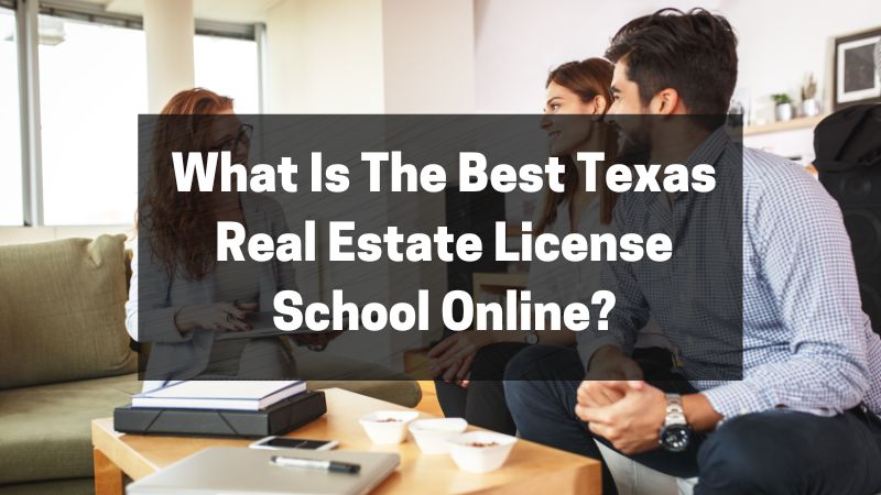 What Is The Best Texas Real Estate License School Online