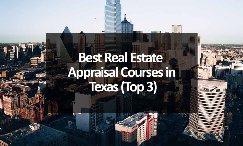 Best Real Estate Appraisal Courses in Texas (Top 3)