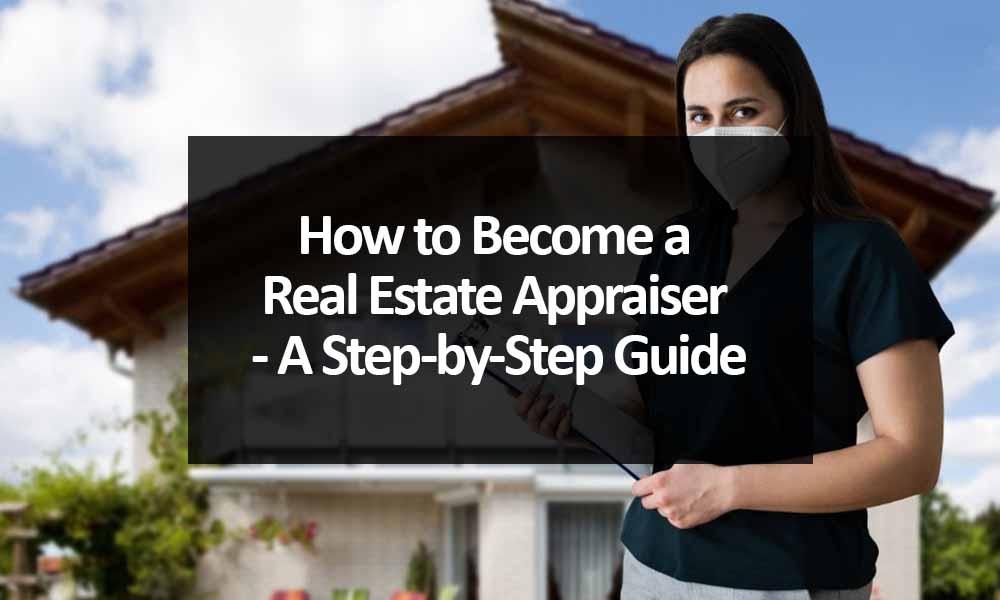 How to Become a Real Estate Appraiser - A Step-by-Step Guide