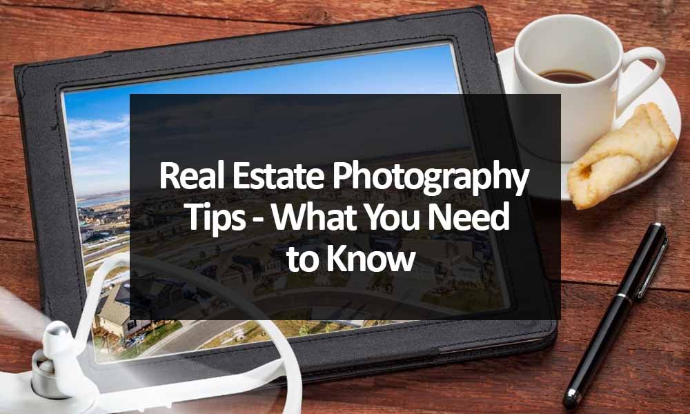 Real Estate Photography Tips - What You Need to Know