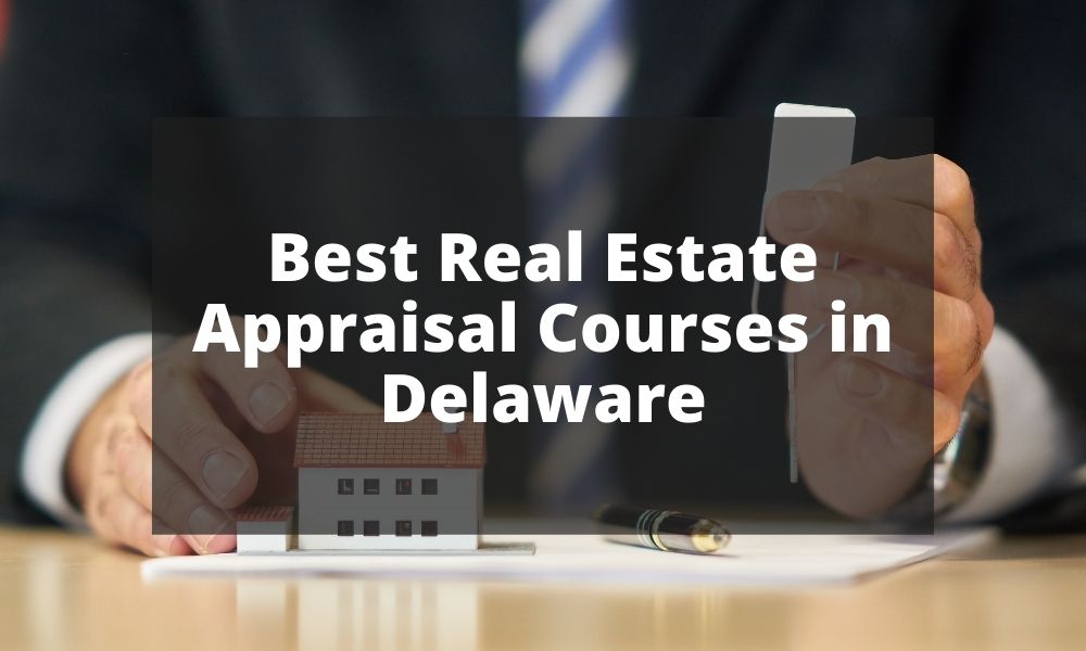 Best Real Estate Appraisal Courses in Delaware