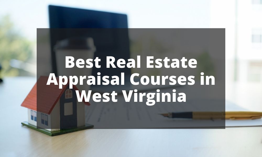 Best Real Estate Appraisal Courses in West Virginia
