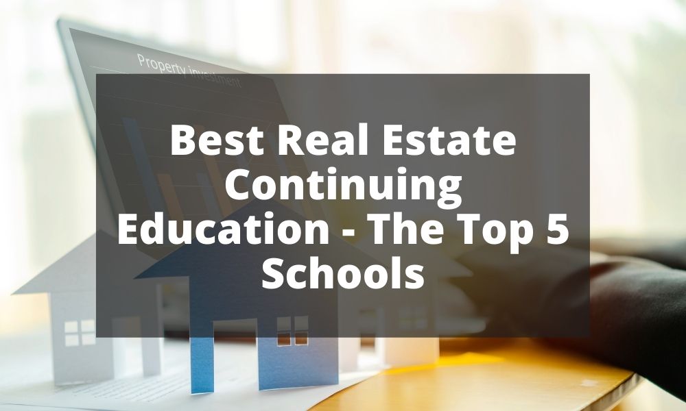 Best Real Estate Continuing Education - The Top 5 Schools
