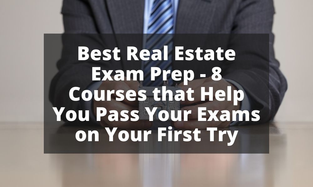 Best Real Estate Exam Prep - 8 Courses that Help You Pass Your Exams on Your First Try