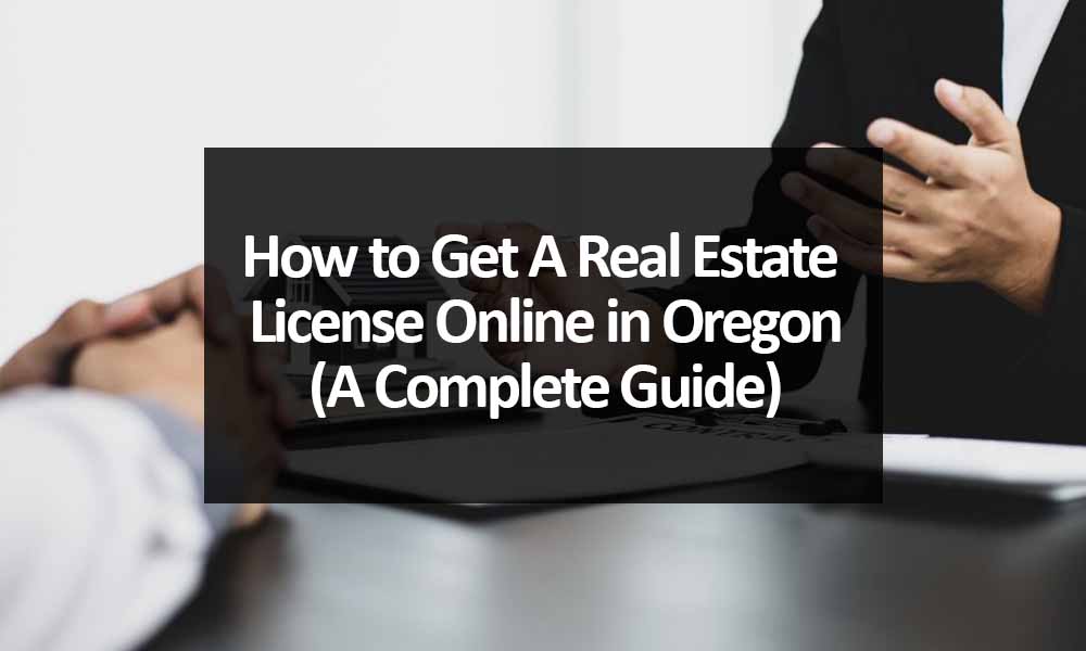 How to Get A Real Estate License Online in Oregon