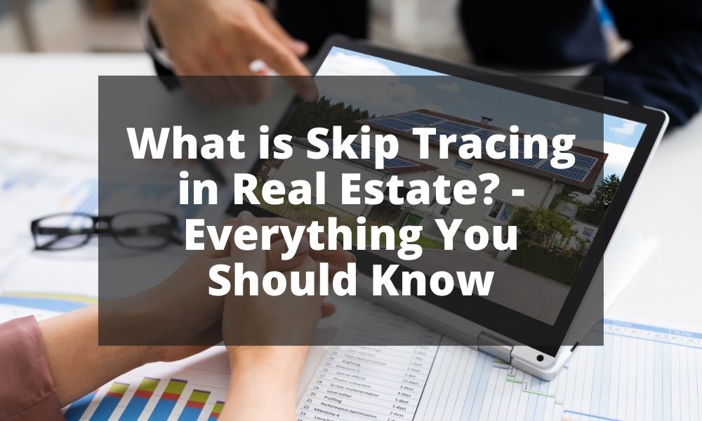 What is Skip Tracing in Real Estate - Everything You Should Know