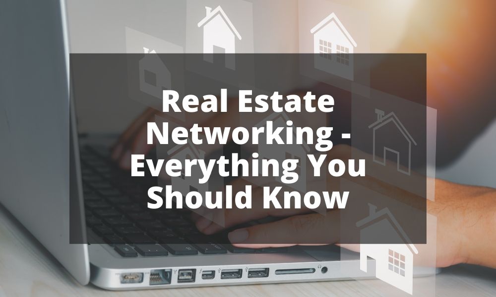 Real Estate Networking - Everything You Should Know