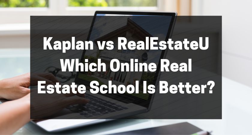 Kaplan vs RealEstateU - Which Online Real Estate School Is Better