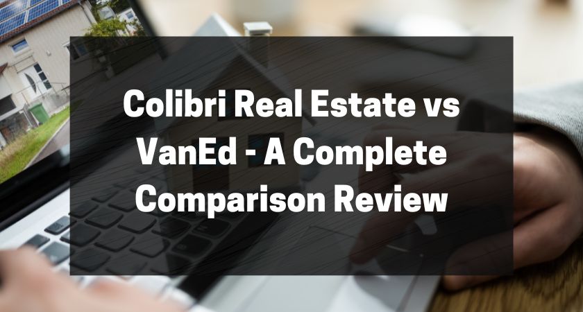 Colibri Real Estate vs VanEd - A Complete Comparison Review