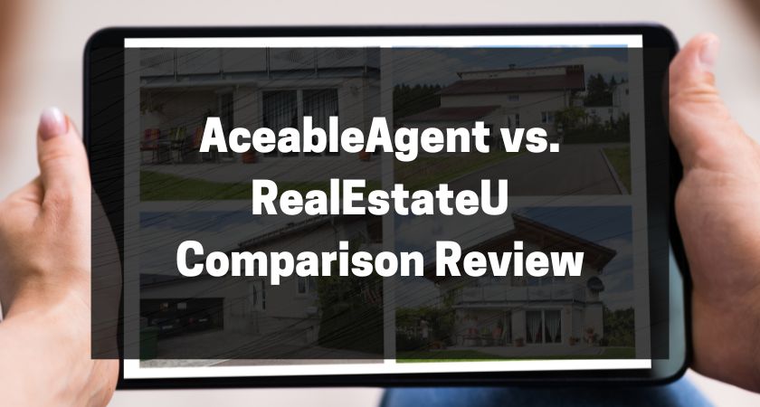 AceableAgent vs. RealEstateU - An In-Depth Comparison Review
