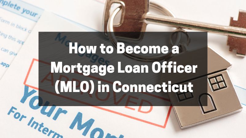 How to Become a Mortgage Loan Officer (MLO) in Connecticut