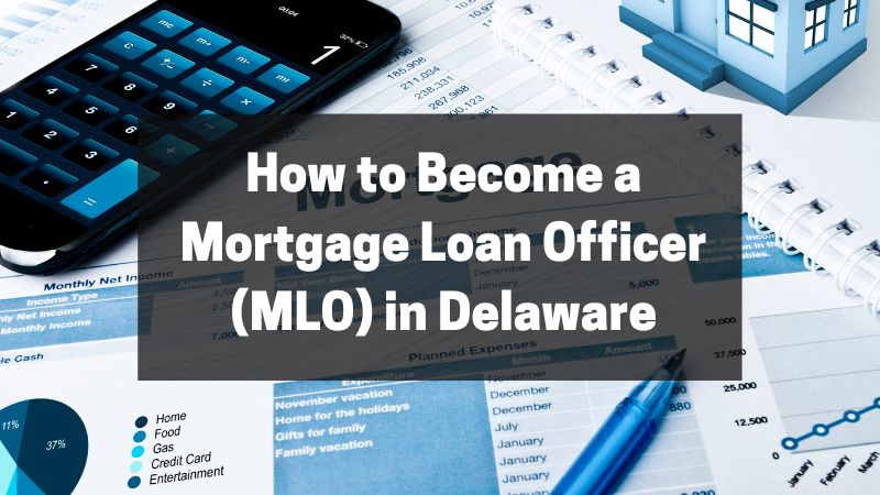 How to Become a Mortgage Loan Officer (MLO) in Delaware