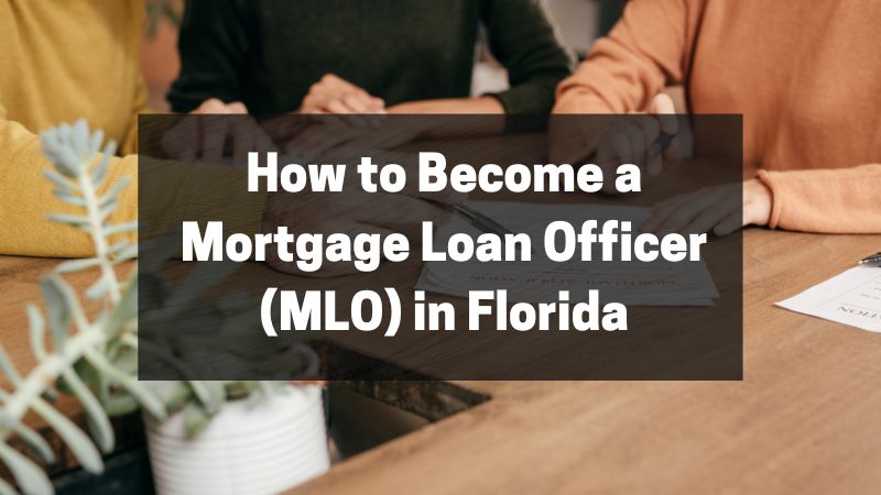 How to Become a Mortgage Loan Officer (MLO) in Florida
