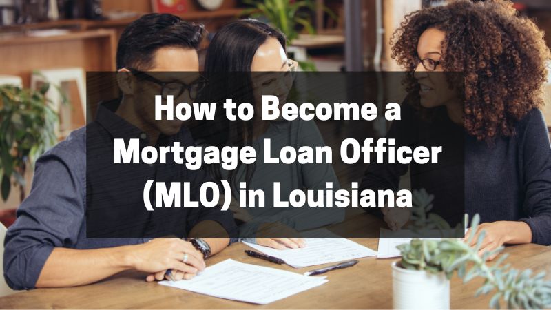 How to Become a Mortgage Loan Officer (MLO) in Louisiana