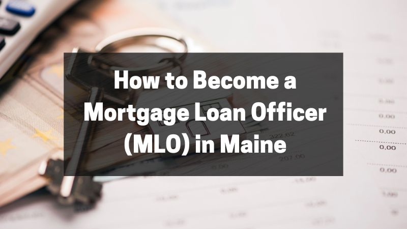How to Become a Mortgage Loan Officer (MLO) in Maine